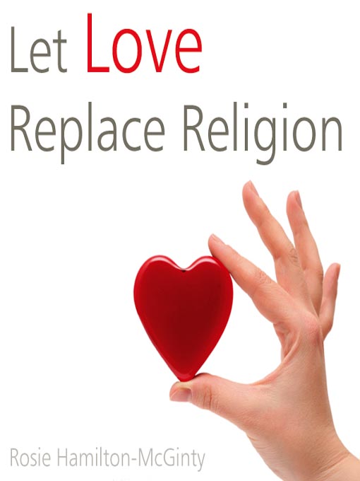 Title details for Let Love Replace Religion by Rosie Hamilton-McGinty - Wait list